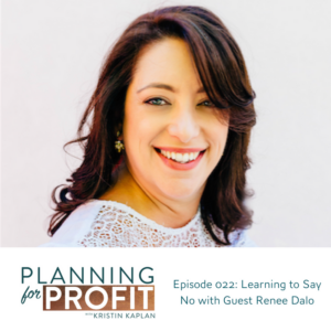 How to Say No in Business on the Planning for Profit Podcast with Guest Renee Dalo