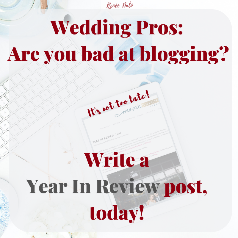 Bad at Blogging? Wedding Pros: Write a Year in Review Blog Post! 