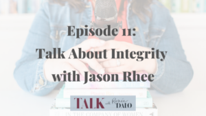 Talk About Integrity with Jason Rhee on the Talk with Renee Dalo Podcast