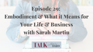 Episode 29: Talk About Embodiment and What It Means for Your Life and Business