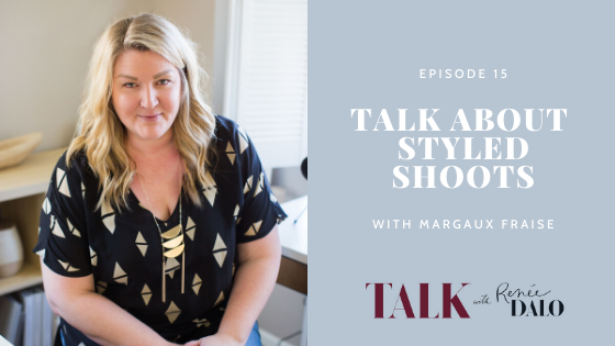 Episode 15: Talk About Styled Shoots with Margaux Fraise #styledshoots