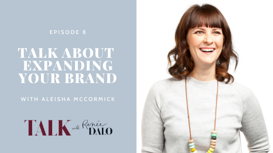 Episode 7: Talk About Expanding Your Brand with Aleisha McCormick