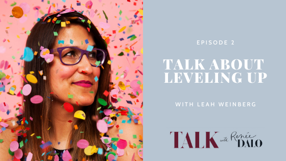 Episode 2: Talk About Leveling Up with Leah Weinberg