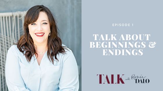 Episode 1: Talk About Beginnings and Endings #talkwithreneedalo #podcast