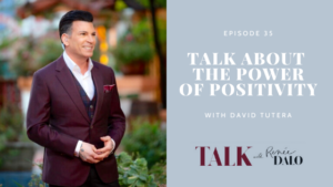 Ep. 35 Talk About The Power of Positivity with David Tutera