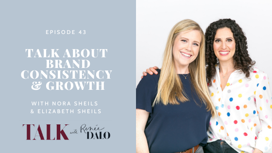 Episode 43: Talk About Brand Consistency and Growth with Nora Sheils and Elizabeth Sheils #talkwithreneedalo #branding