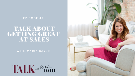 Ep. 47 Talk About Getting Great at Sales with Maria Bayer #talkwithrenee #salestips