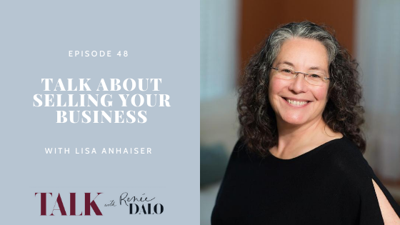 Ep. 48 Talk About Selling Your Business with Lisa Anhaiser #talkwithreneedalo #sellingyourbusiness