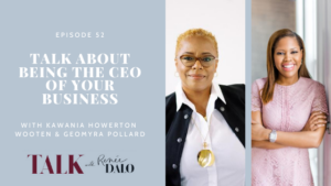 Ep. 52 Talk About Being the CEO of Your Business with Kawania Howerton Wooten & Geomyra Pollard