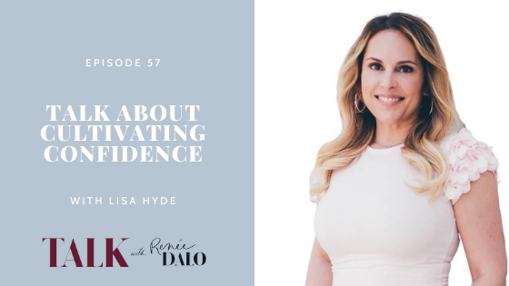 Ep. 57 Talk About Cultivating Confidence with Lisa Hyde 