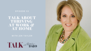 Ep. 53 Talk About Thriving at Work and At Home with Jen Taylor