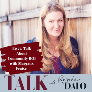 Episode 75 Talk about Community ROI with Margaux Fraise